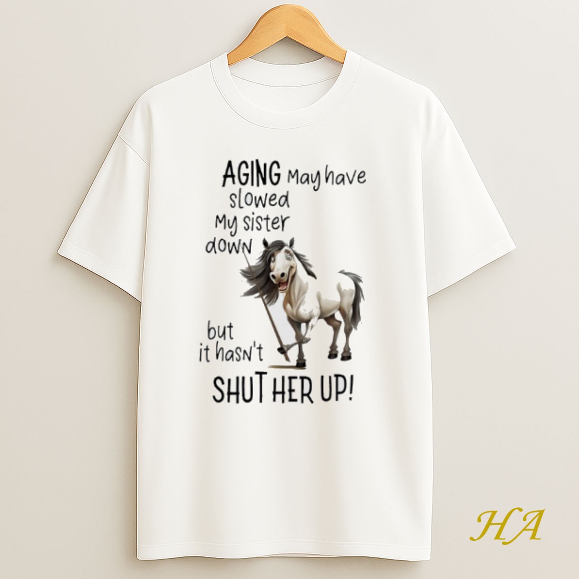 Official Horse Aging May Have Slowed My Sister Down But It Hasnt Shut Her Up Shirt