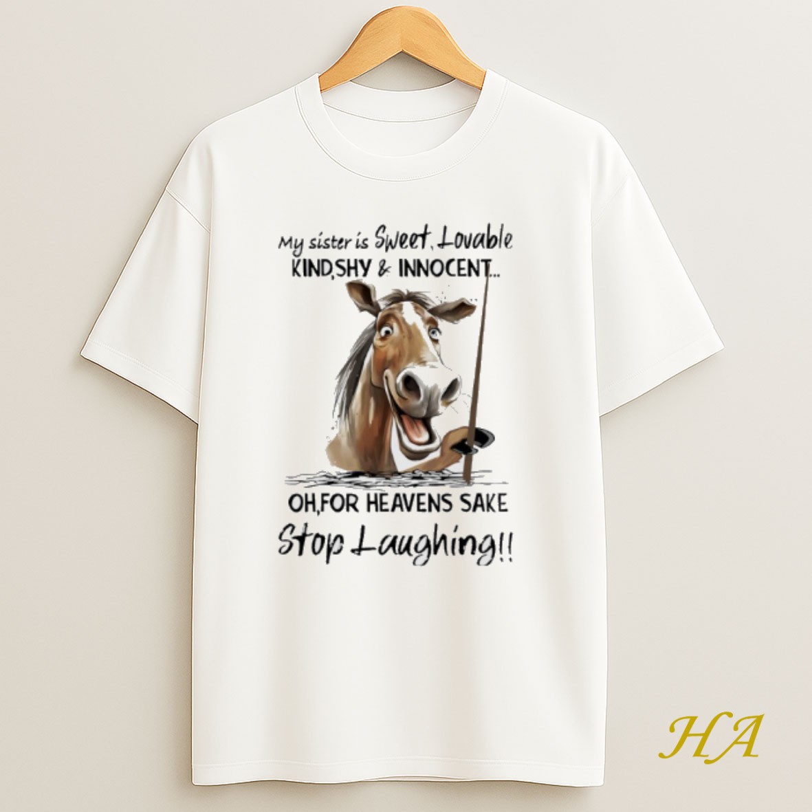 Official Horse My Sister Is Sweet Lovable Kind Shy And Innocent For Heavens Sake Stop Laughing Shirt