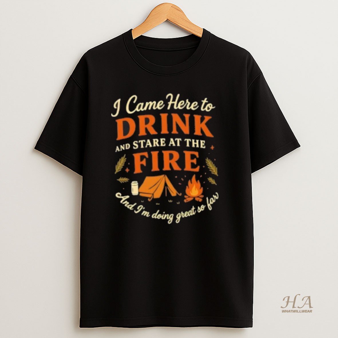 Official I Came Here To Drink And Stare At The Fire And Im Doing Great So Far T Shirt