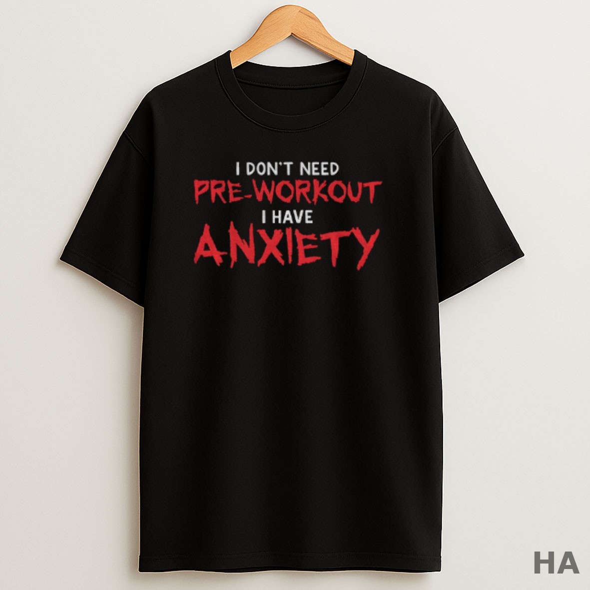 Official I Dont Need Preworkout I Have Anxiety T Shirt