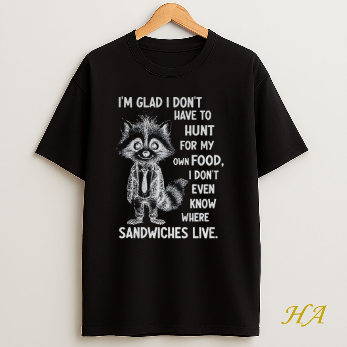 Official Im Glad I Dont Have To Hunt For My Own Food I Dont Even Know Where Sandwiches Live T Shirt