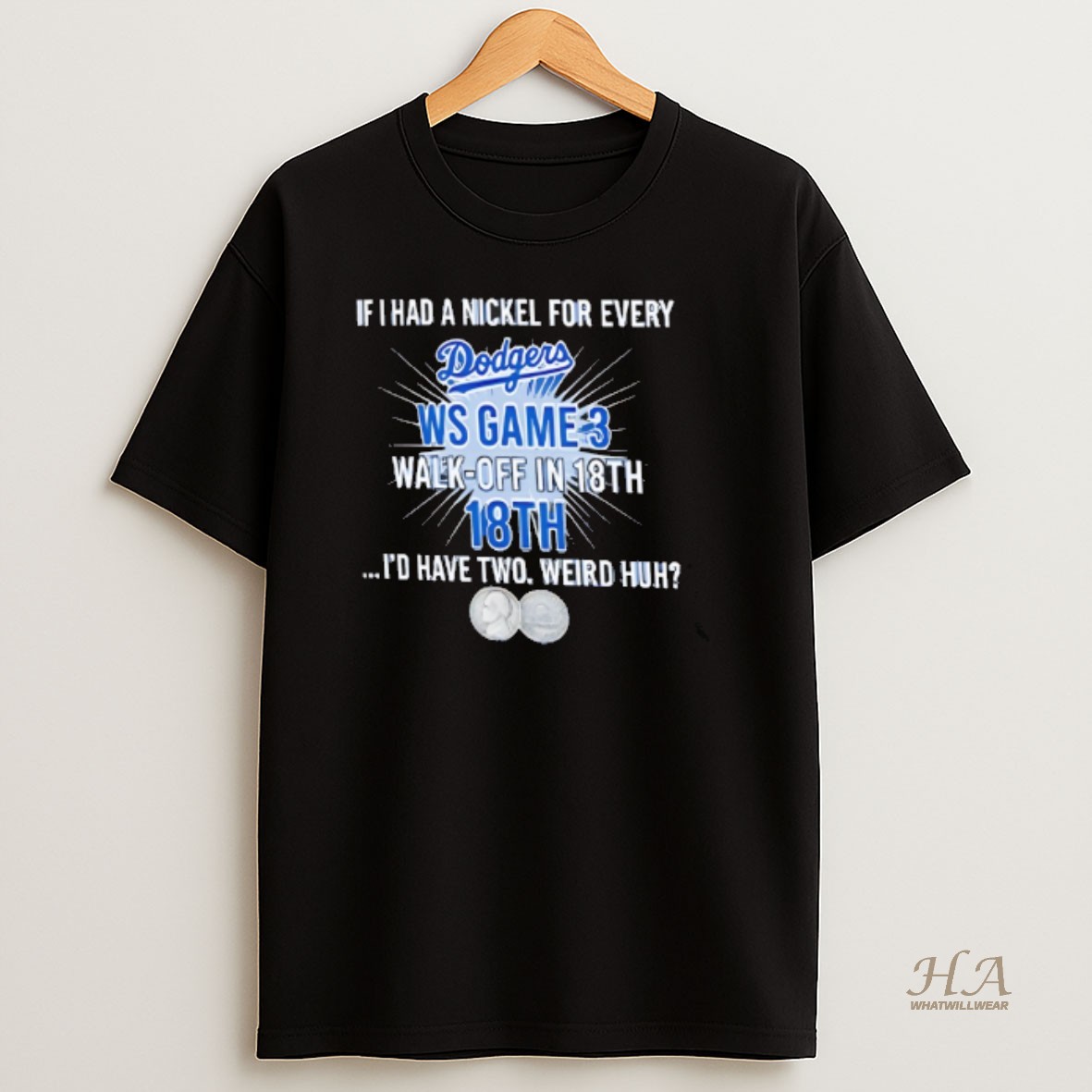Official Los Angeles Dodgers If I Had A Nickel For Every Ws Game 3 Walk Off In 18th Id Have Two Weird Huh T Shirt