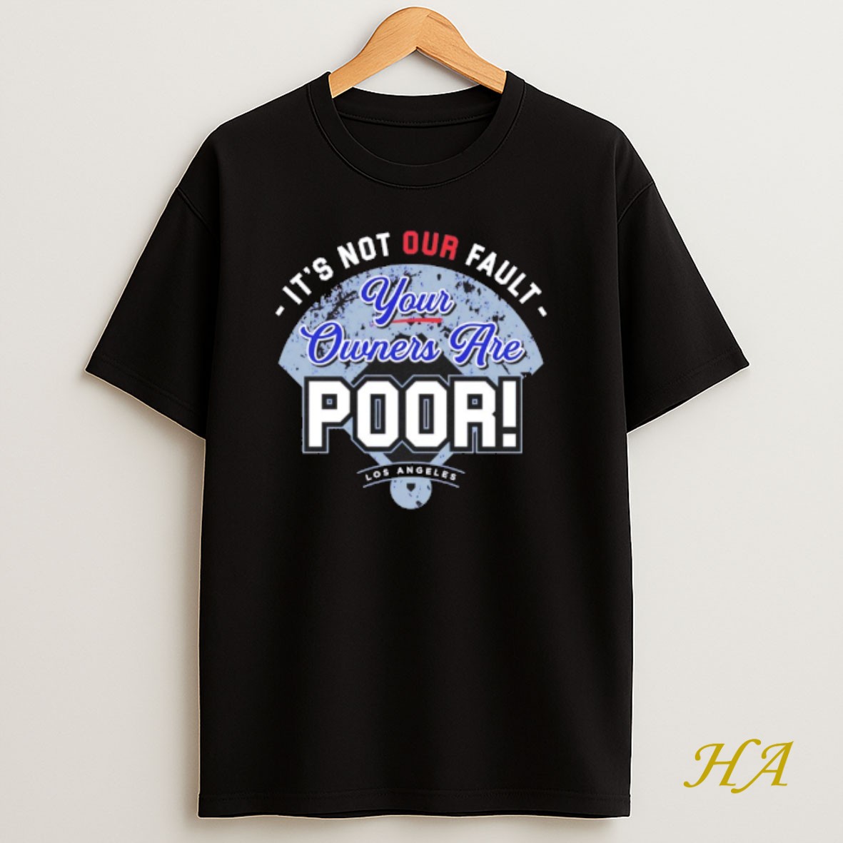 Official Los Angeles Dodgers Its Not Our Fault Your Owners Are Poor T Shirt