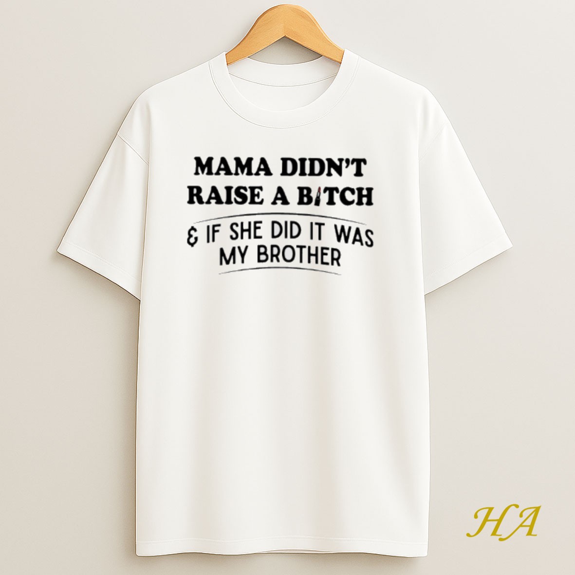 Official Mama Didnt Raise A Bitch If She Did It Was My Brother Shirt