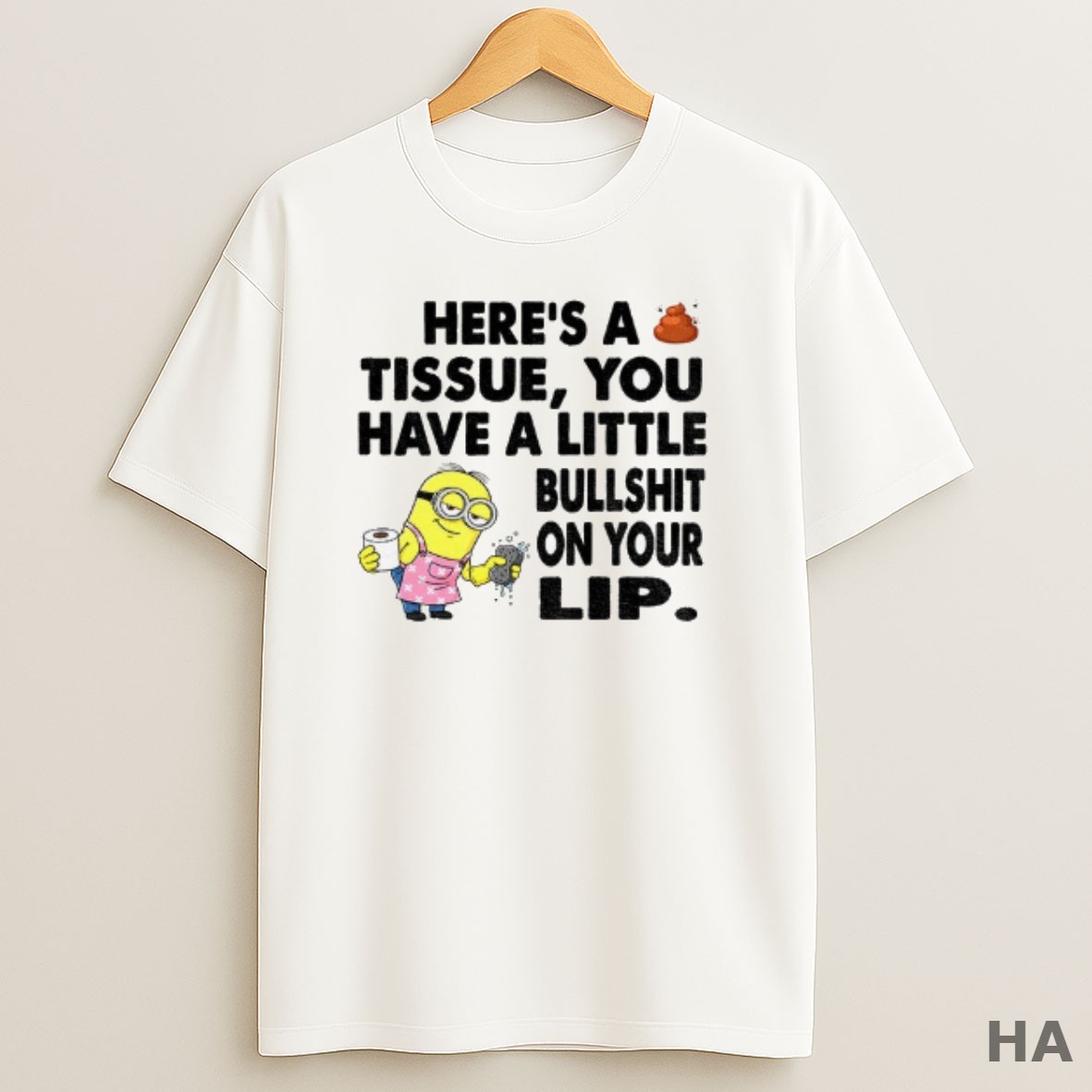 Official Minion Heres A Tissue You Have A Little Bullshit On Your Lip T Shirt