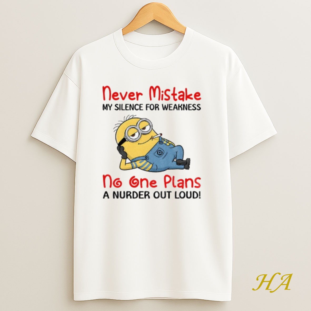 Official Minion Never Mistake My Silence For Weakness No One Plans A Nurder Out Loud T Shirt
