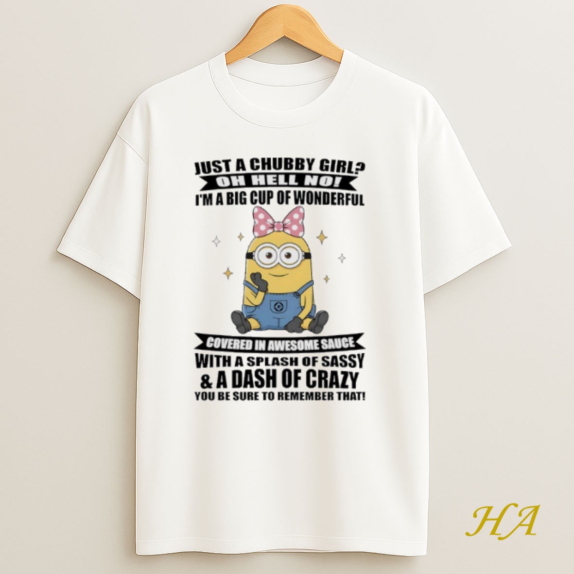 Official Minions Just A Chubby Girl Oh Hell No Im A Big Cup Of Wonderful Shirt