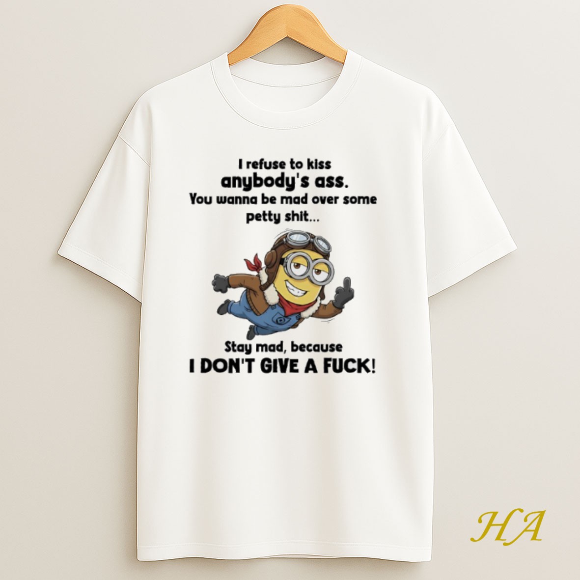 Official Minions Pilots I Refuse To Kiss Anybodys Ass You Wanna Be Mad Over Some Petty Shit Shirt
