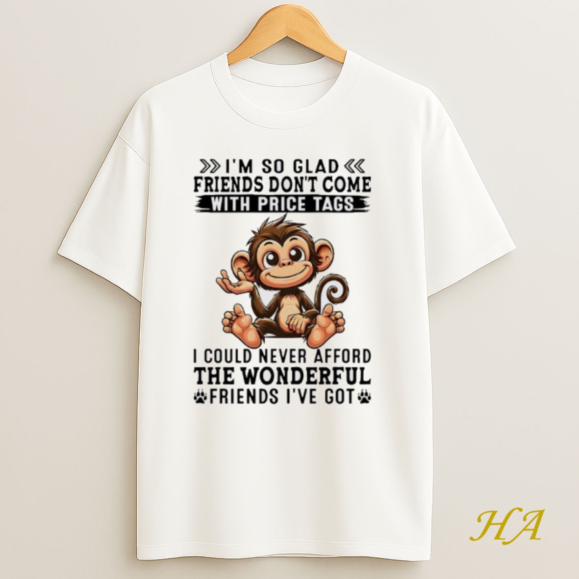 Official Monkey Im So Glad Friends Dont Come With Price Tags I Could Never Afford The Wonderful Friends Ive Got Shirt