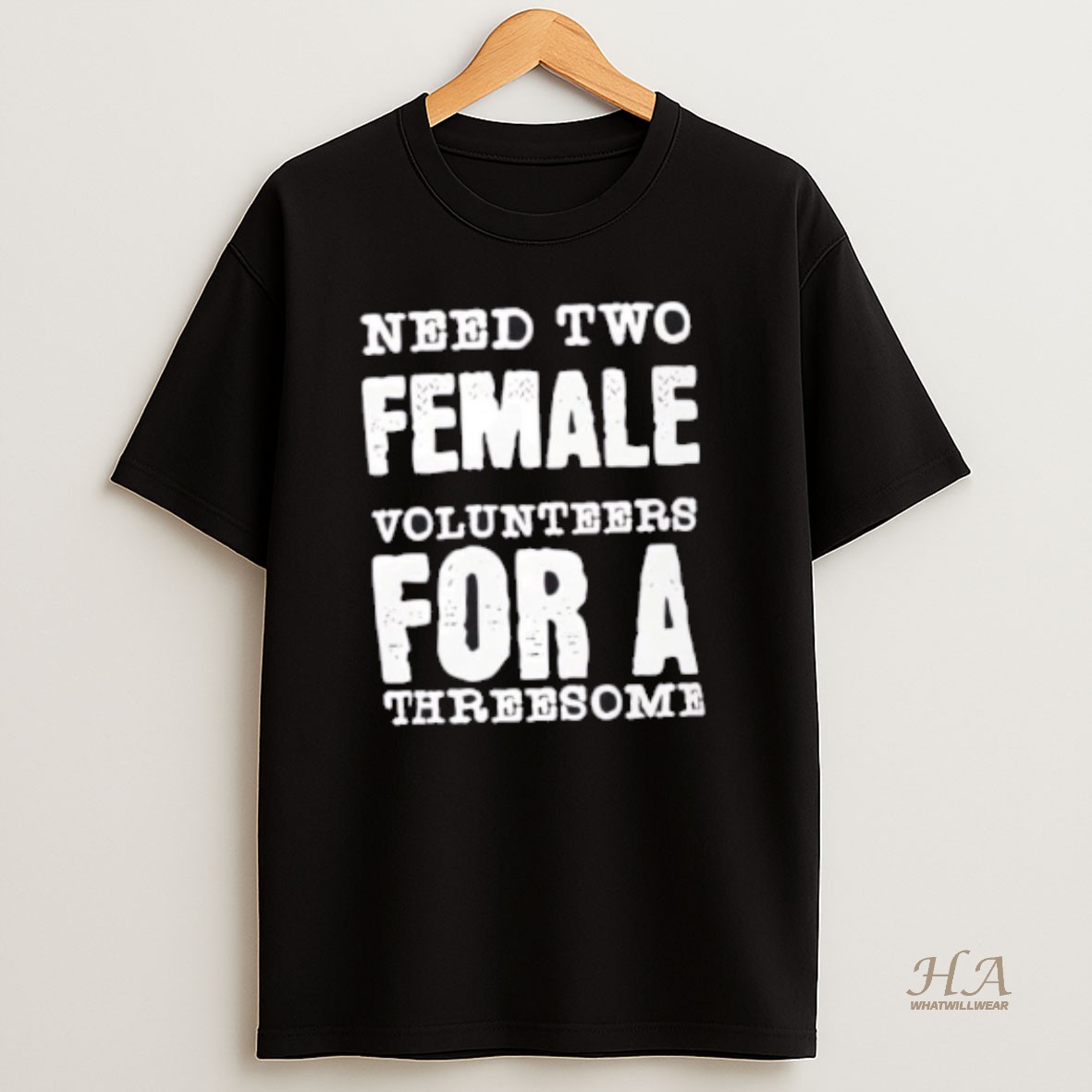 Official Need Two Female Volunteers For A Threesome T Shirt