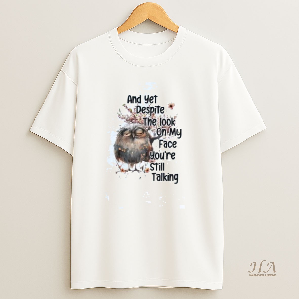 Official Owl And Yet Despite The Look On My Face Youre Still Talking Shirt