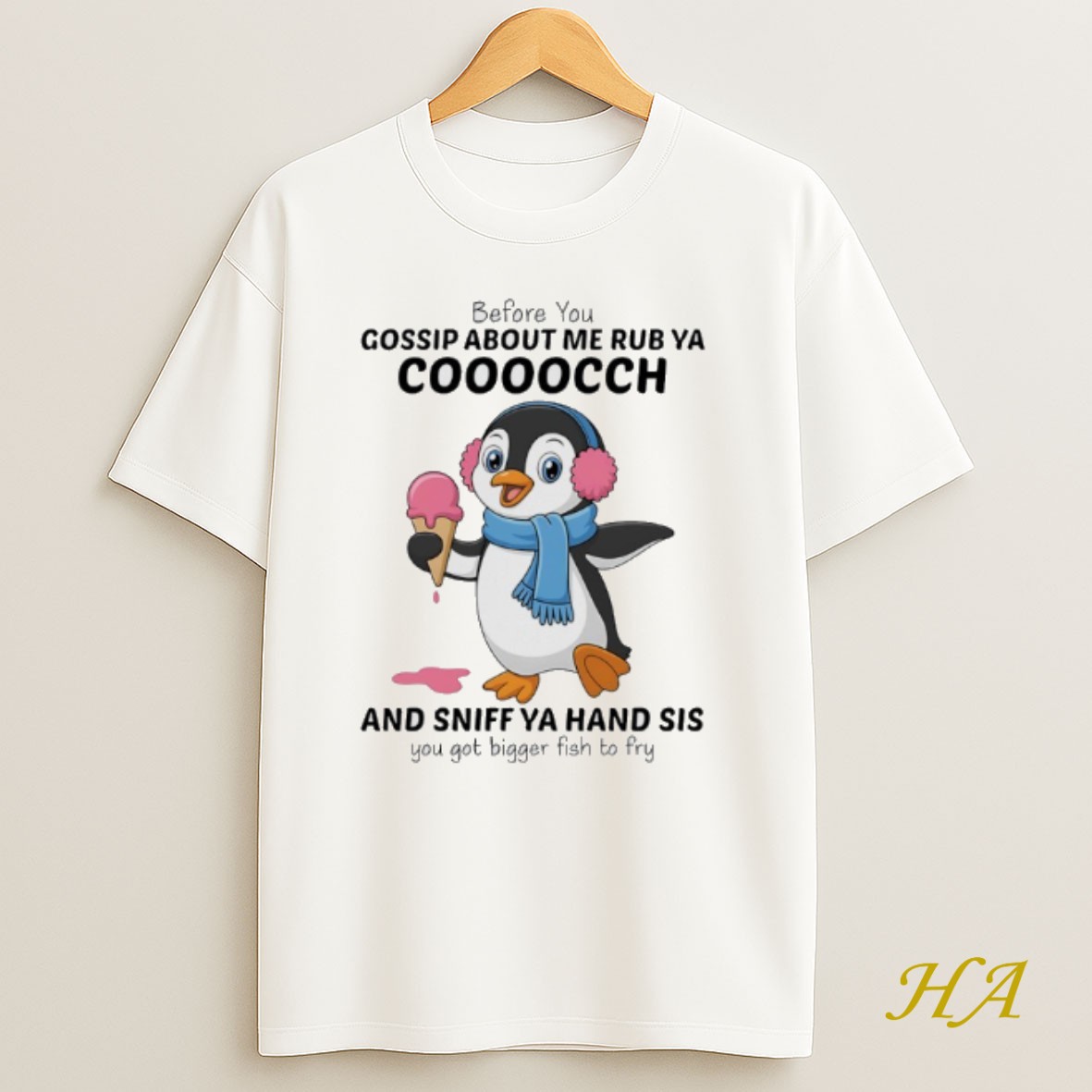 Official Penguins Before You Gossip About Me Rub Ya Cooocch And Sniff Ya Hand Sis You Got Bigger Fish To Fry Shirt