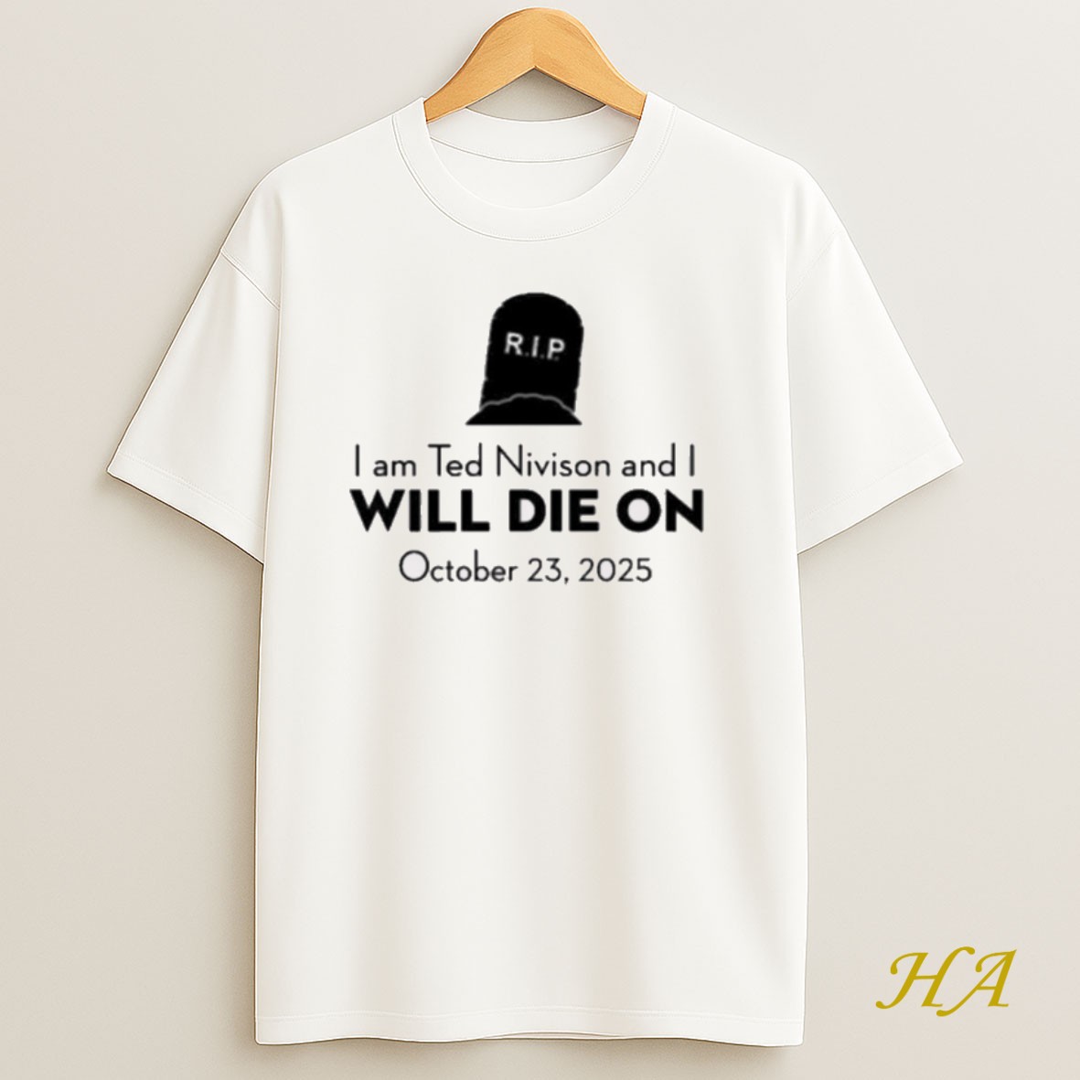 Official Rip I Am Ted Nivison And I Will Die On October 23 2025 New Shirt