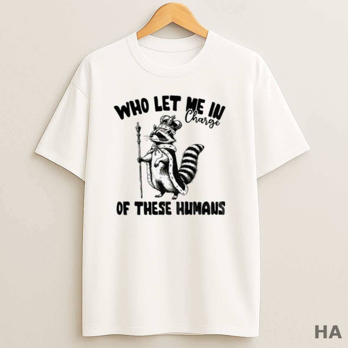 Official Raccoon King Who Let Me In Charge Of These Humans T Shirt