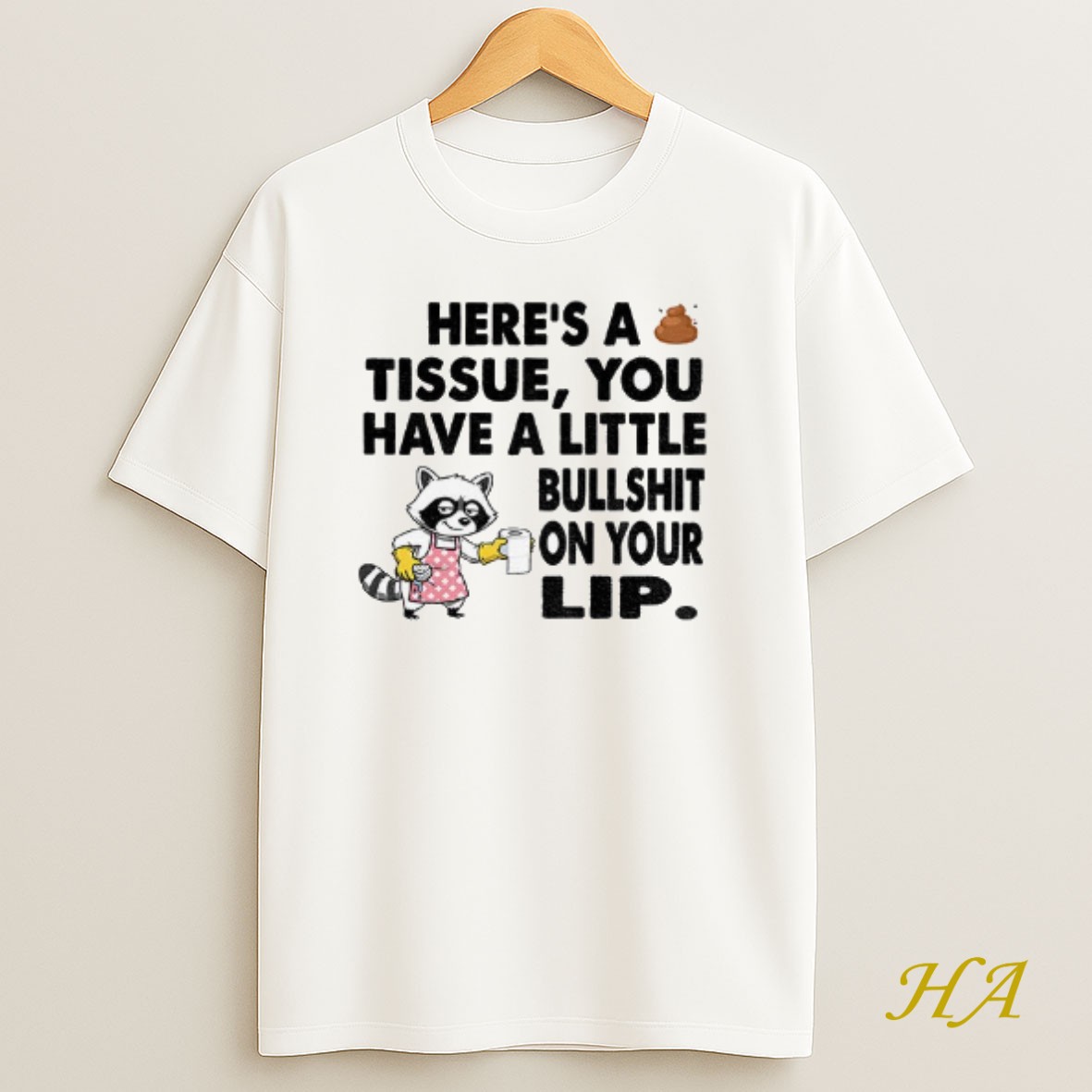 Official Raccoon Heres A Tissue You Have A Little Bullshit On Your Lip T Shirt