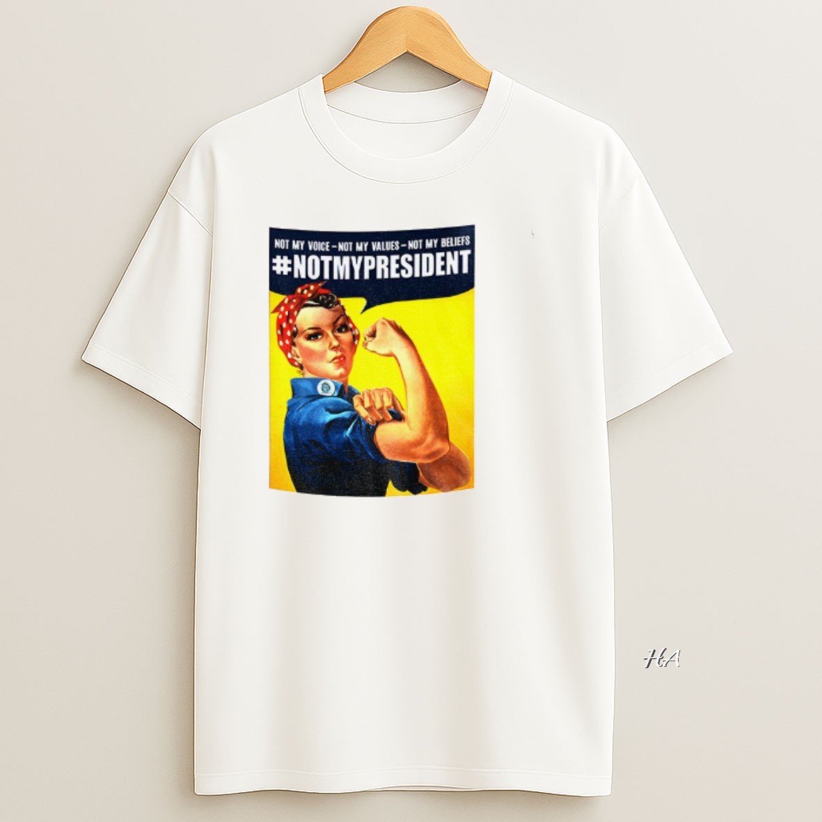 Official Rosie The Riveter Not My President Not My Voice Not My Values Not My Beliefs T Shirt