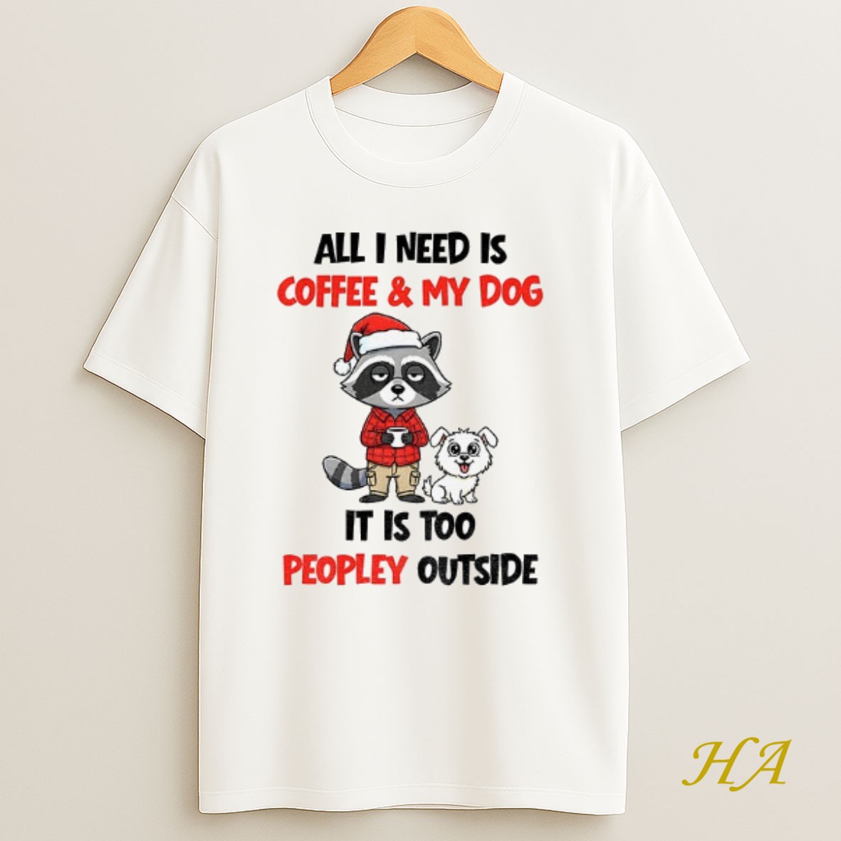 Official Sad Raccoon And Dog All I Need Is Coffee And Dog It Is Too Peopley Outside Christmas Shirt