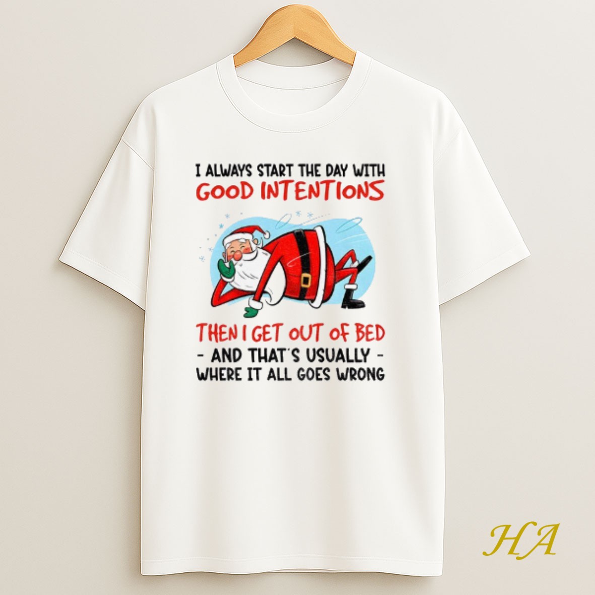 Official Santa Claus I Always Start The Day With Good Intentions Then I Get Out Of Bed And Thats Christmas T Shirt