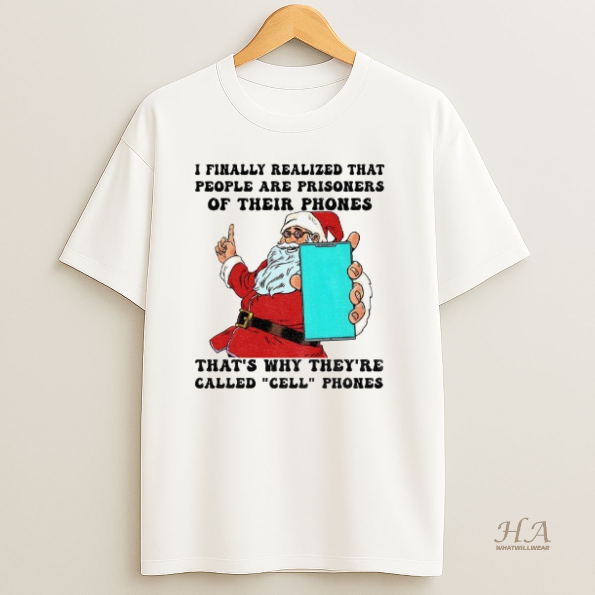 Official Santa Claus I Finally Realized That People Are Prisoners Of Their Phones Thats Why Theyre Called Cell Phones Christmas T Shirt
