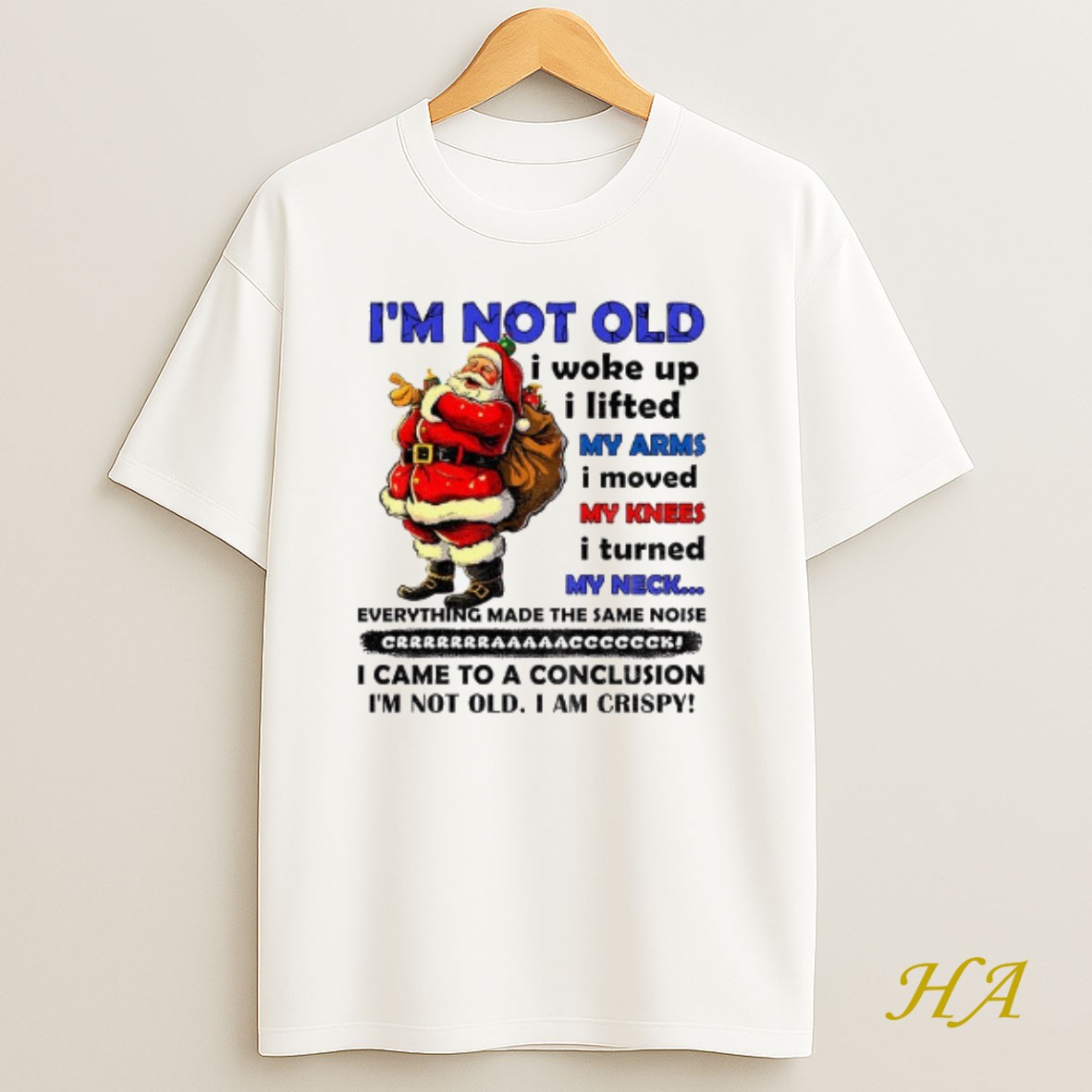 Official Santa Claus Im Not Old I Woke Up I Lifted My Arms I Moved My Knees I Turned My Neck Everything Made Christmas T Shirt