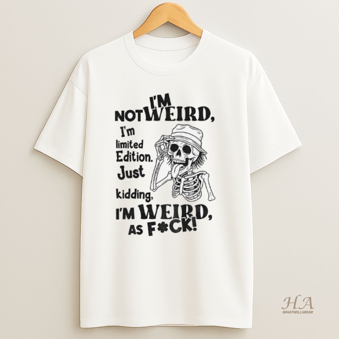 Official Skeleton Im Not Weird I Am Limited Edition Just Kidding Im Weird As Fuck Shirt