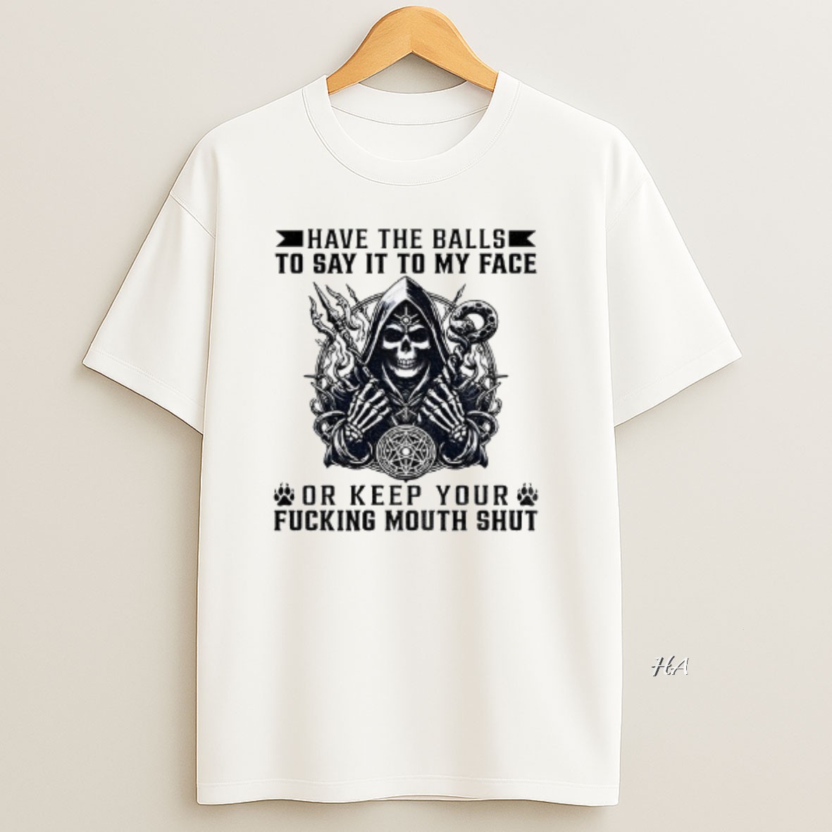 Official Skeleton Have The Balls To Say It To My Face Or Keep Your Fucking Mouth Shut T Shirt
