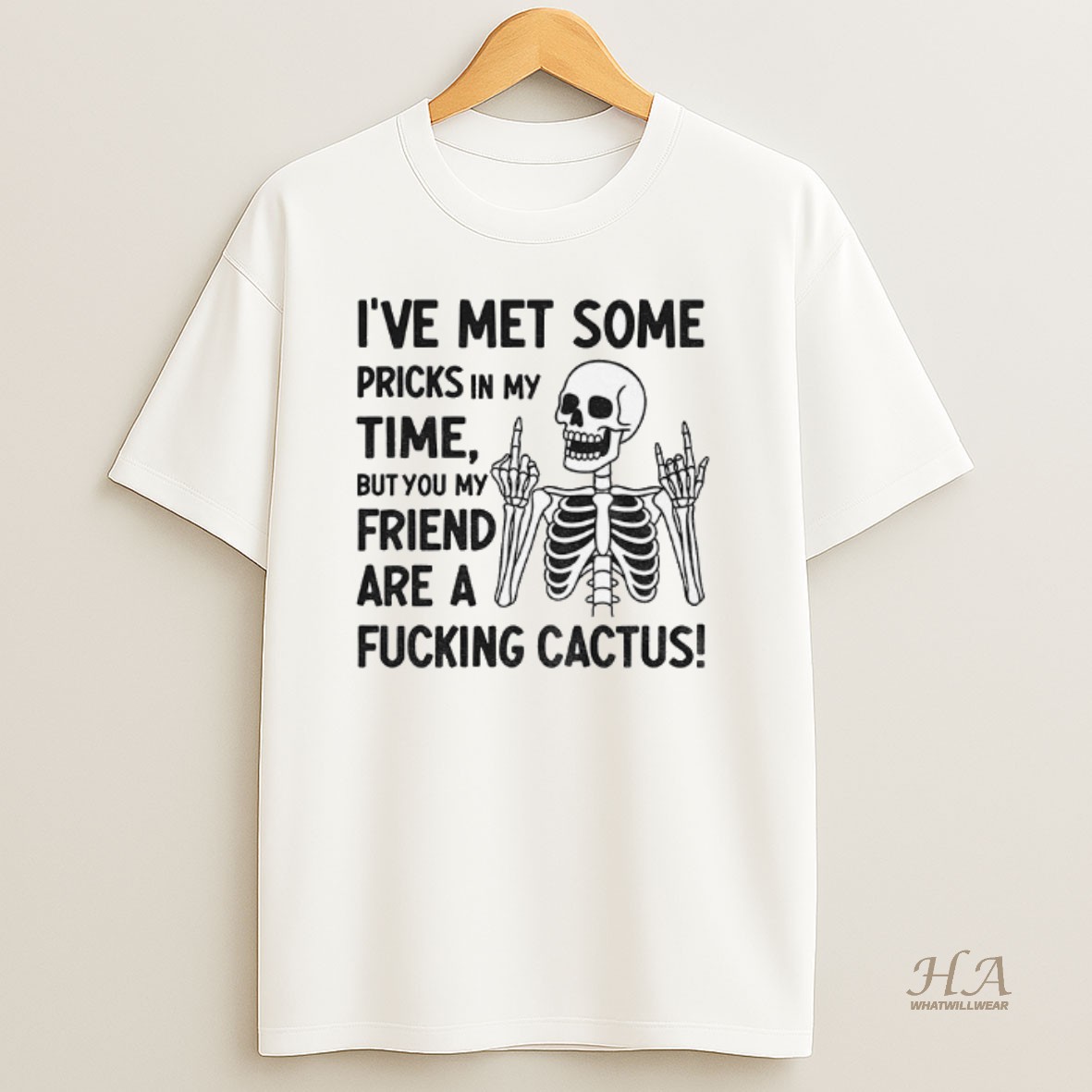 Official Skeleton Middle Finger Ive Met Some Pricks In My Time But You My Friend Are A Fucking Cactus Shirt