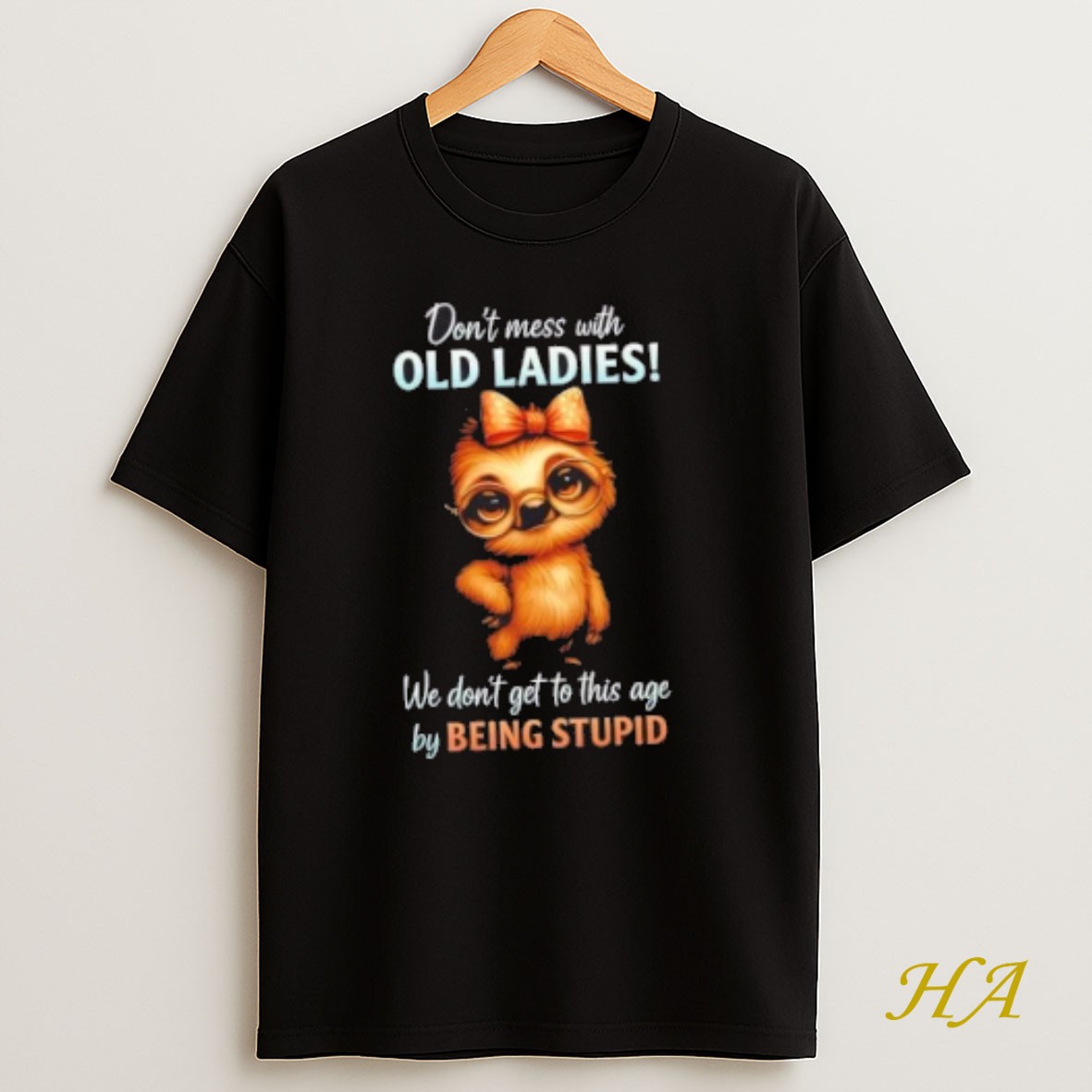 Official Sloth Dont Mess With Old We Dont Get To This Age By Being Stupid T Shirt