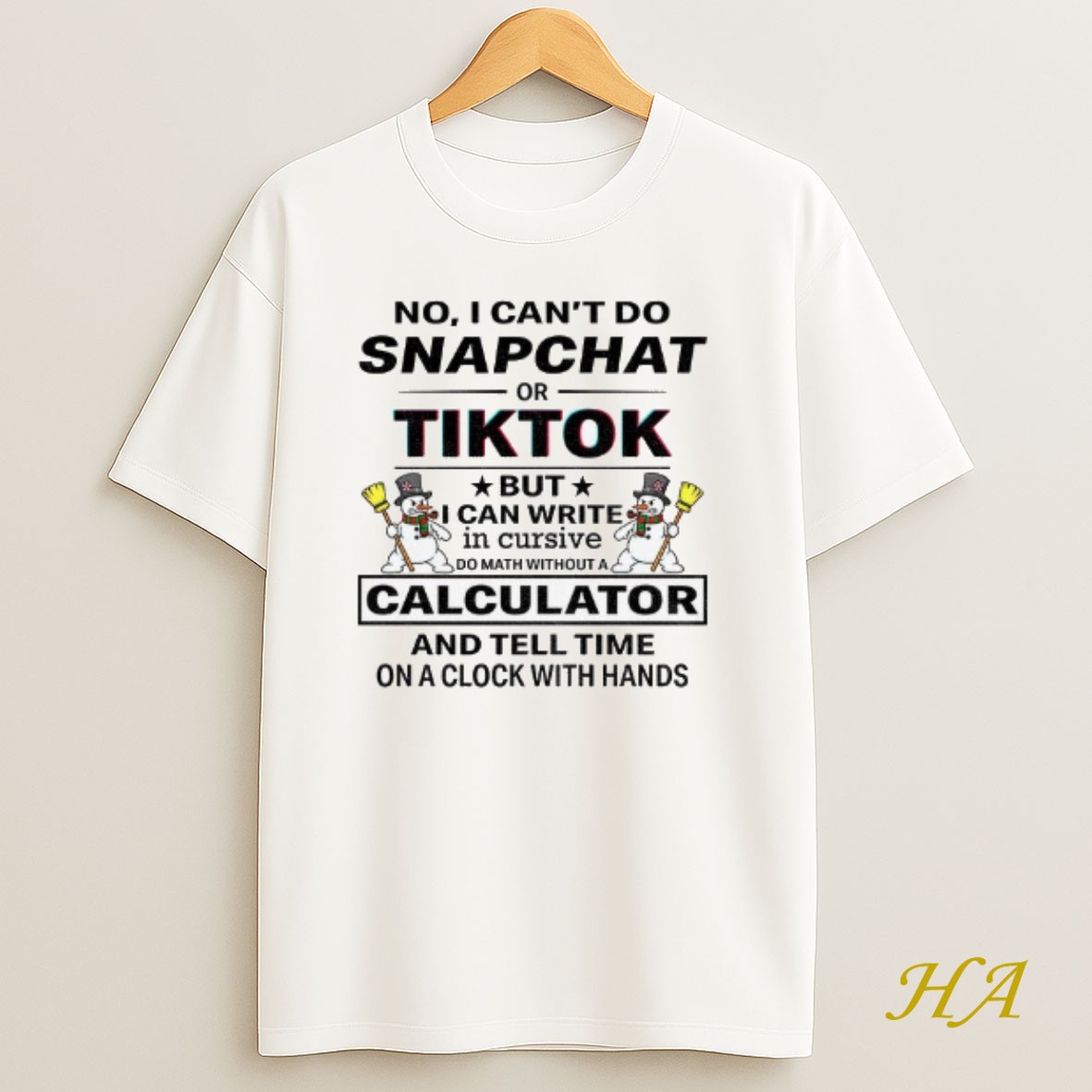 Official Snowman No I Cant Do Snapchat Or Tiktok But I Can Write In Cursive Do Math Without A Calculator T Shirt