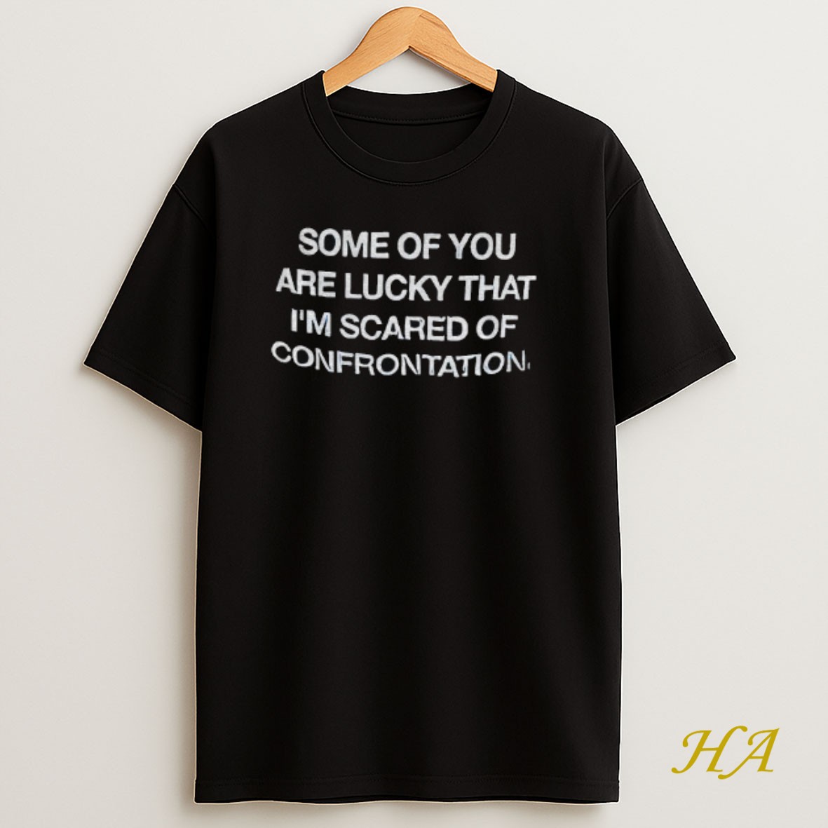 Official Some Of You Are Lucky That Im Scared Of Confrontation Shirt