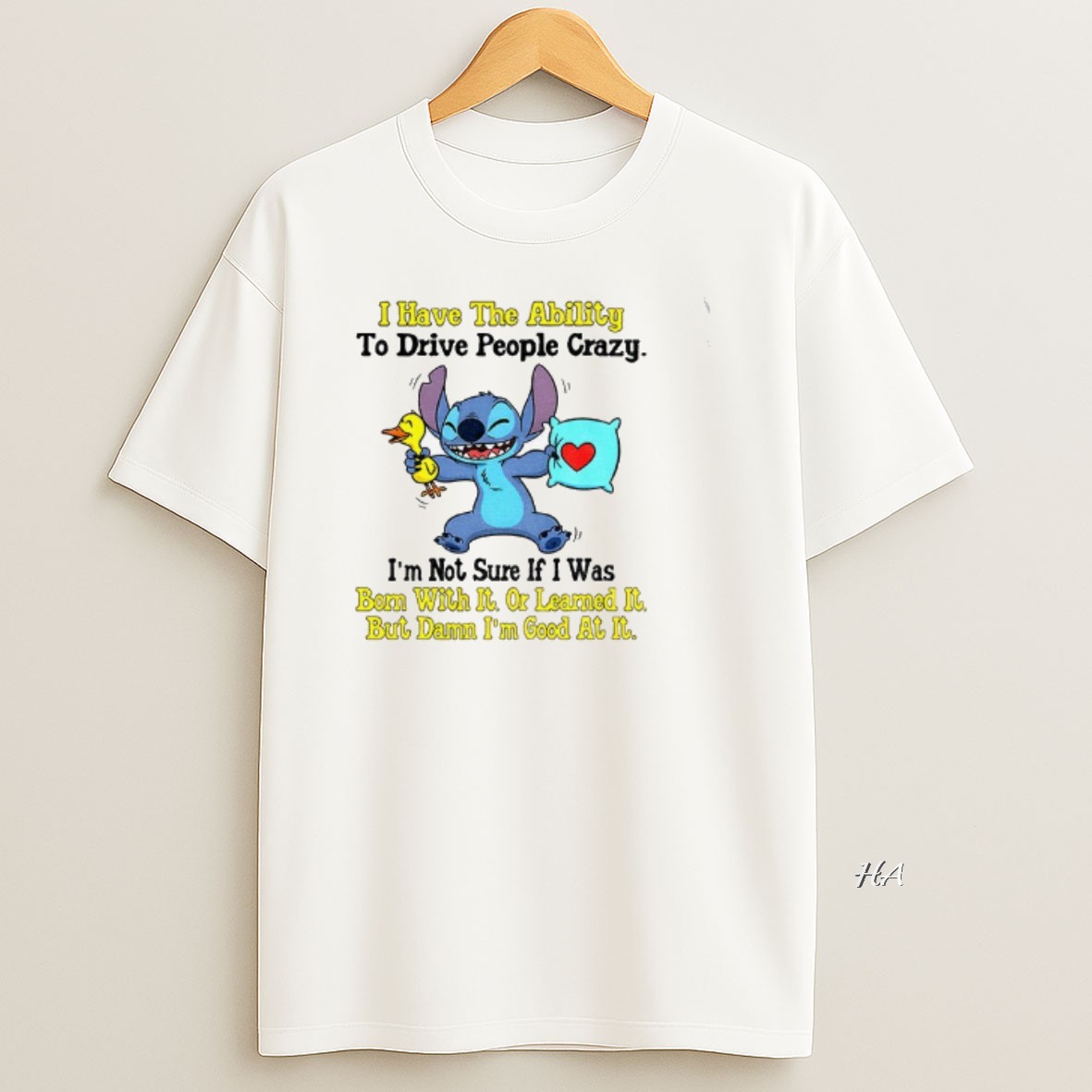 Official Stitch I Have The Ability To Drive People Crazy Im Not Sure If I Was Bom With It Or Learned It But Damn T Shirt