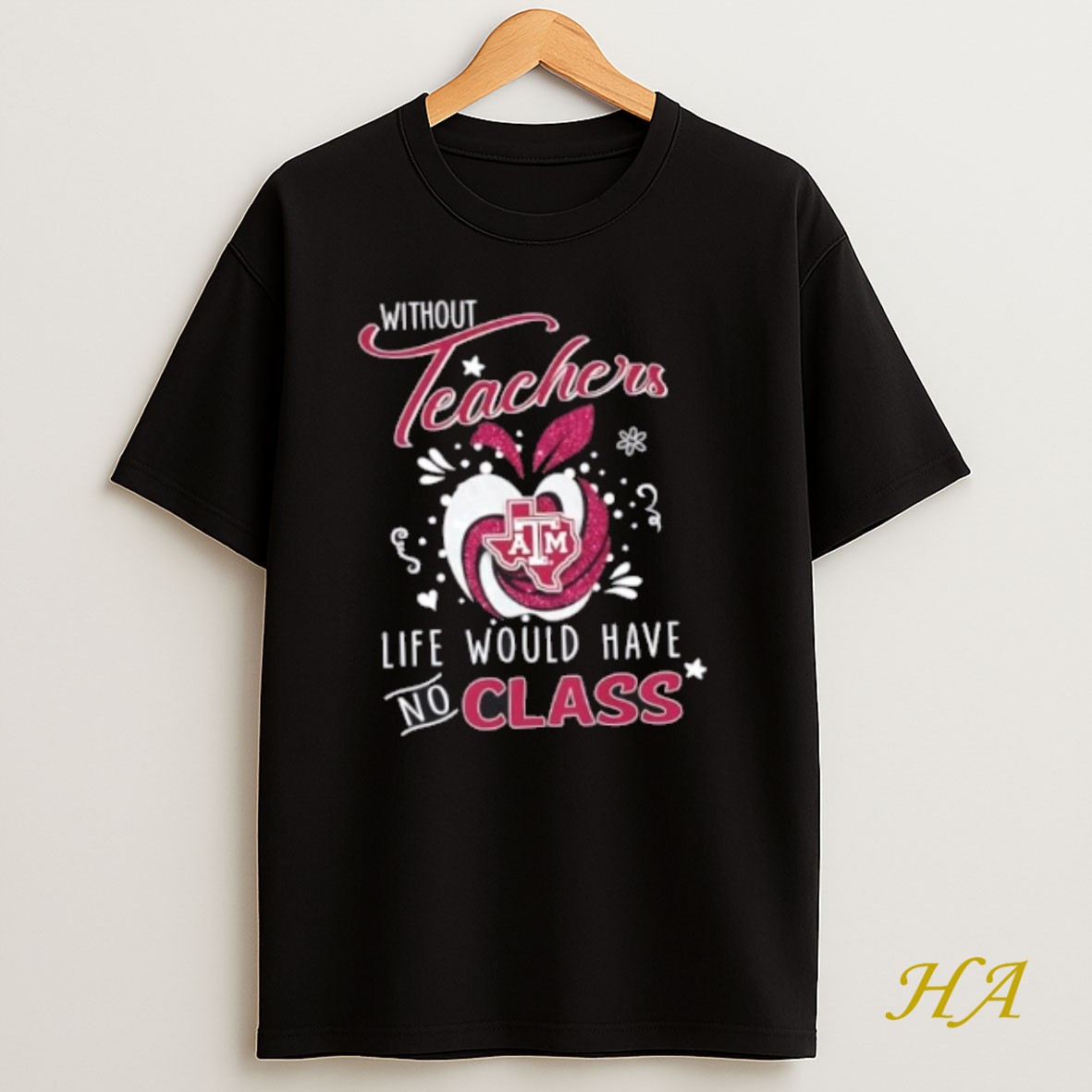 Official Texas Am Aggies Without Teachers Life Would Have No Class Shirt