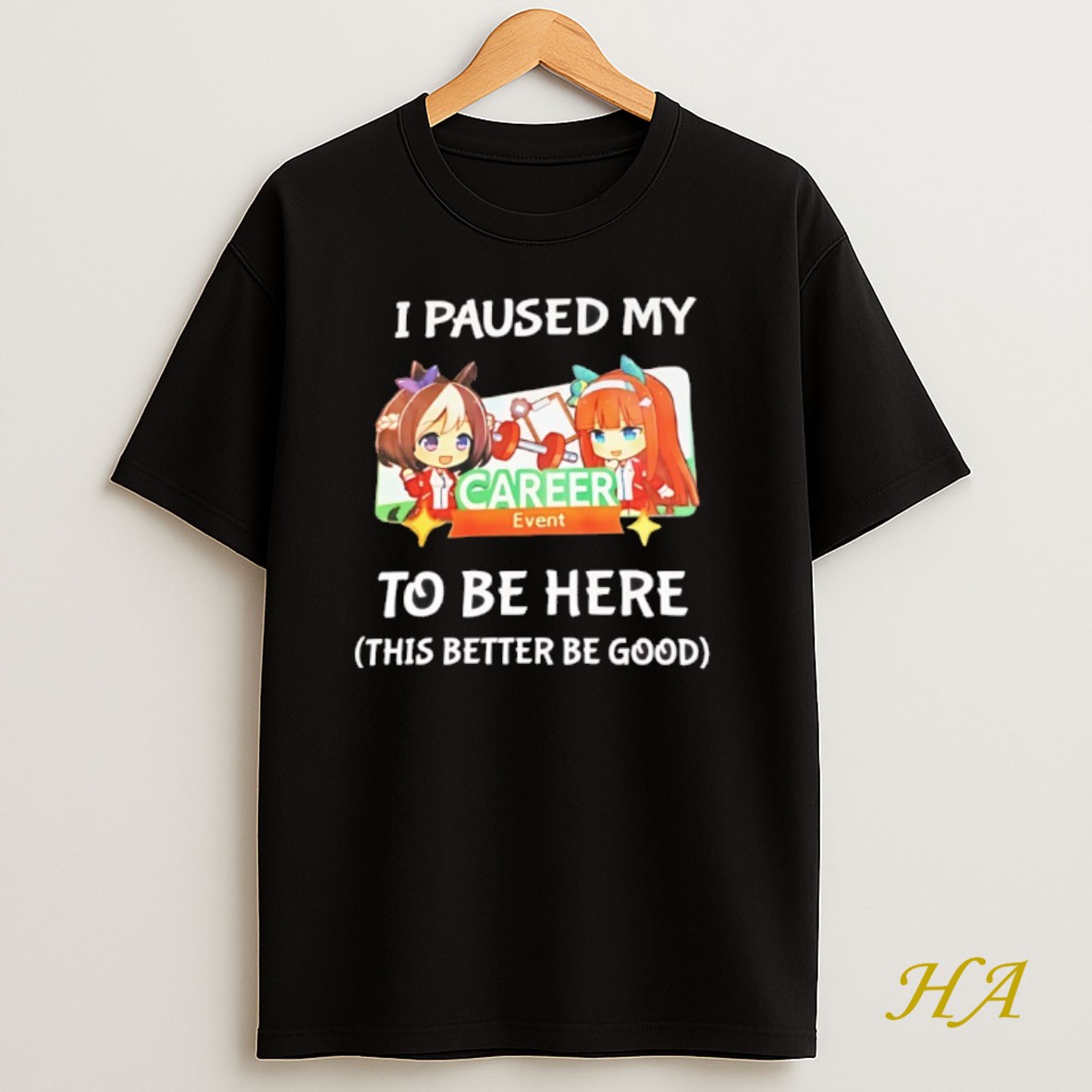 Official Uma Musume Pretty Derby I Paused My To Be Here This Better Be Good Shirt