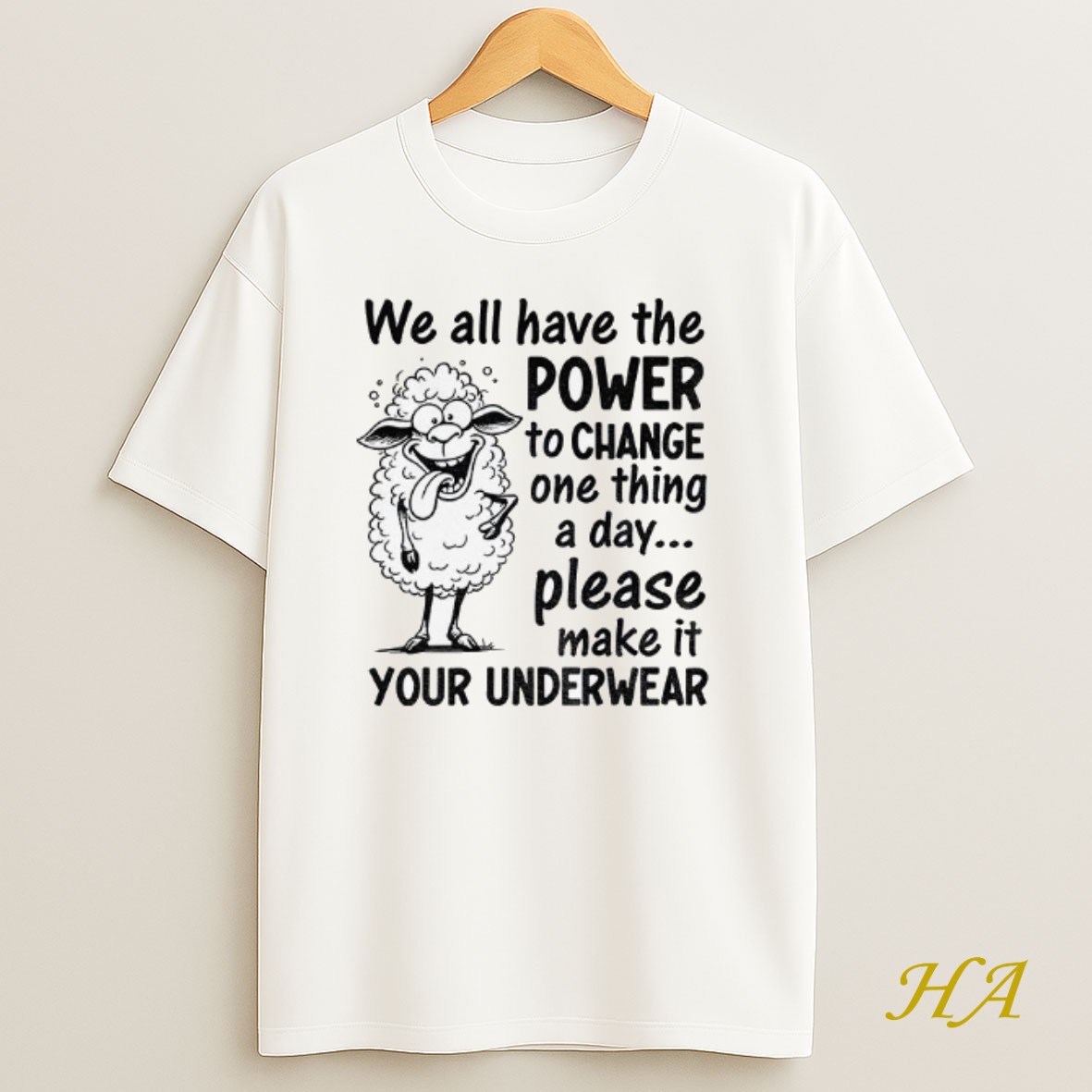 Official We All Have The Power To Change One Thing A Day Please Make It Your Underwear Shirt