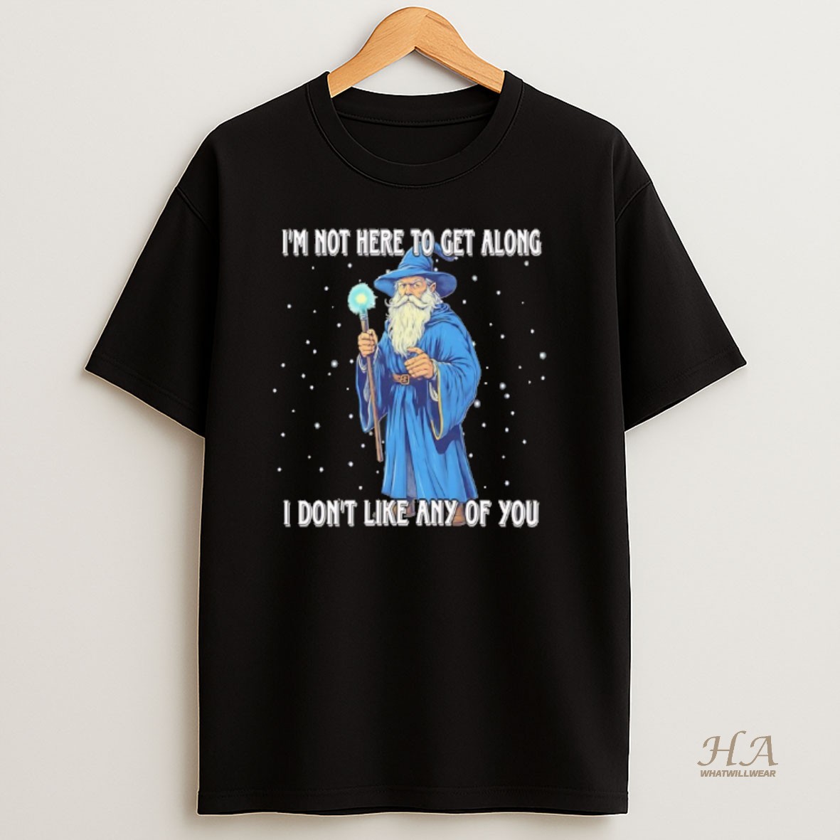 Official Wizard Im Not Here To Get Along I Dont Like Any Of You Shirt