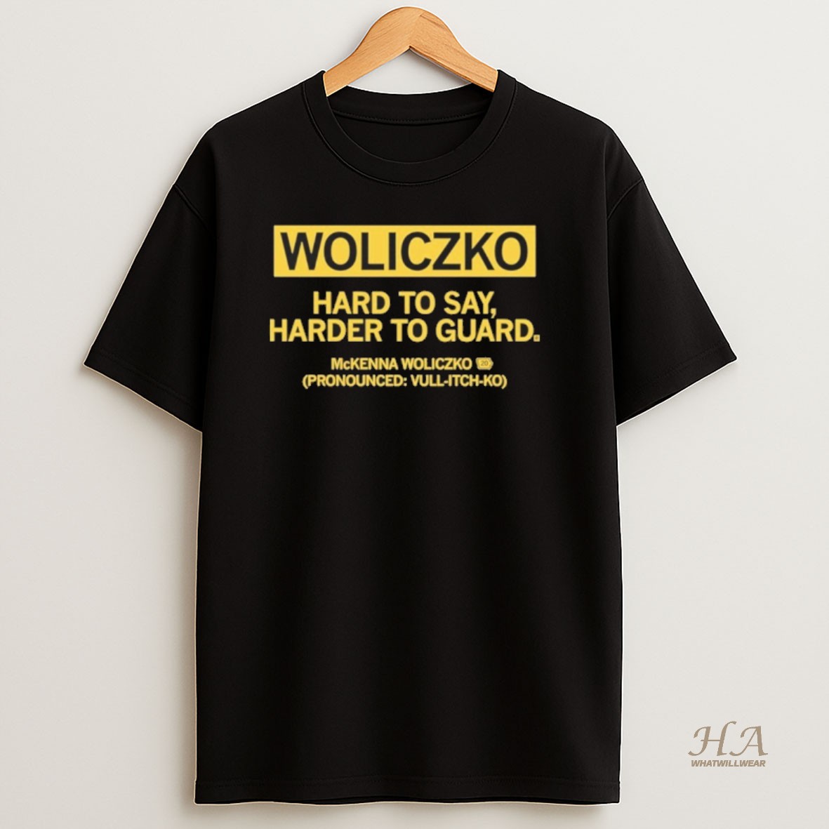 Official Woliczko Hard To Say Harder To Guard T Shirt