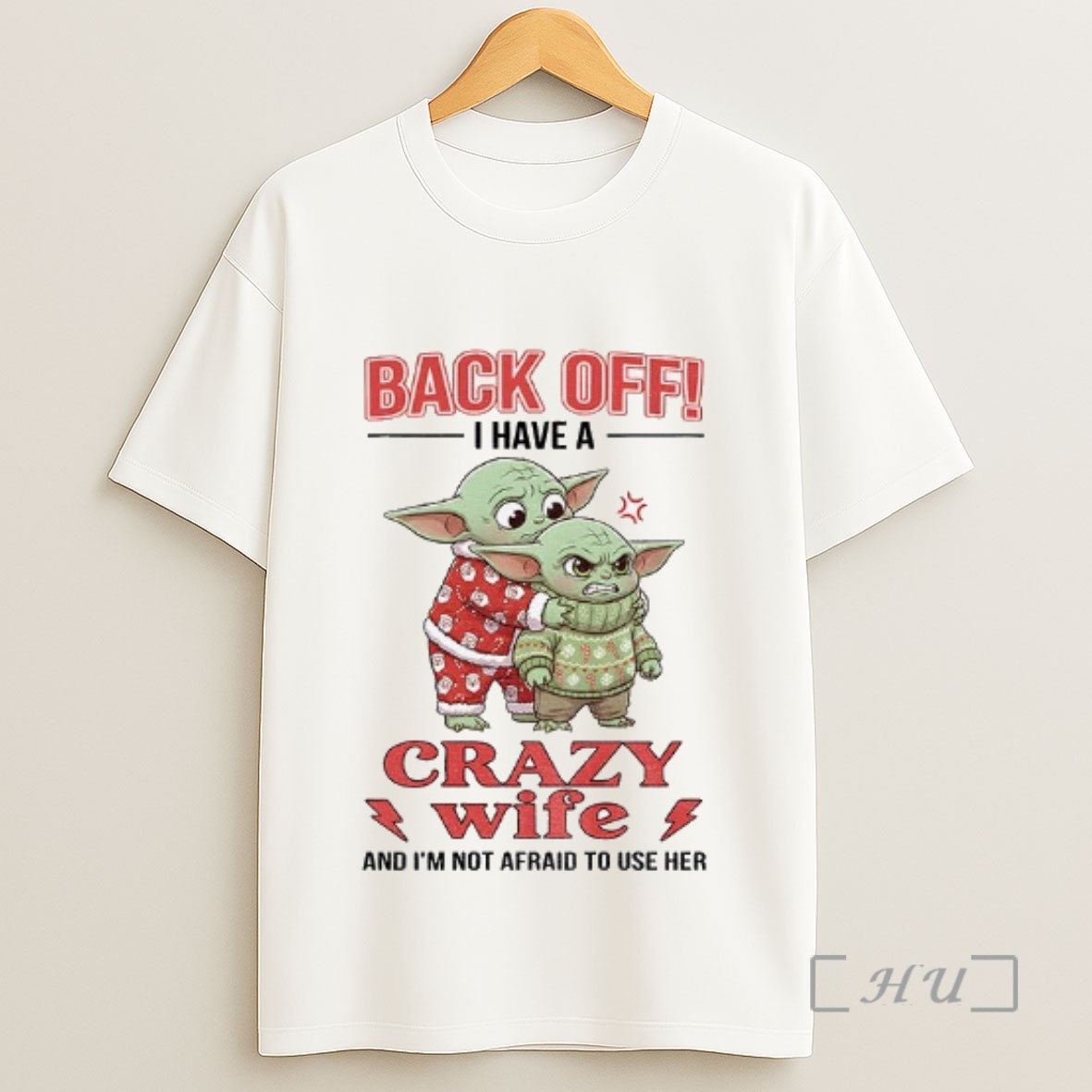 Officials Baby Yoda Back Off I Have A Crazy Wife And Im Not Afraid To Use Her Christmas Sweatshirt Tee Shirt