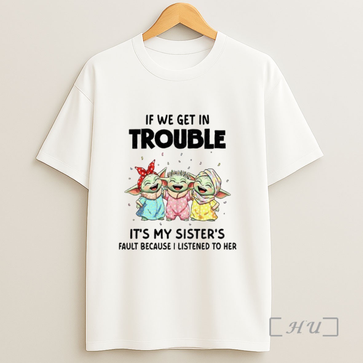 Officials Baby Yoda If We Get In Trouble Its My Sisters Fault Because I Listened To Her Sweatshirt Tee Shirt