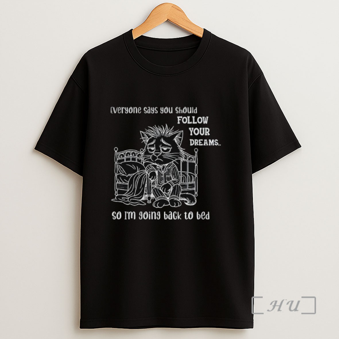 Officials Cat Wake Up Everyone Says You Should Follow Your Dreams So Im Going Back To Bed Sweatshirt Tee Shirt
