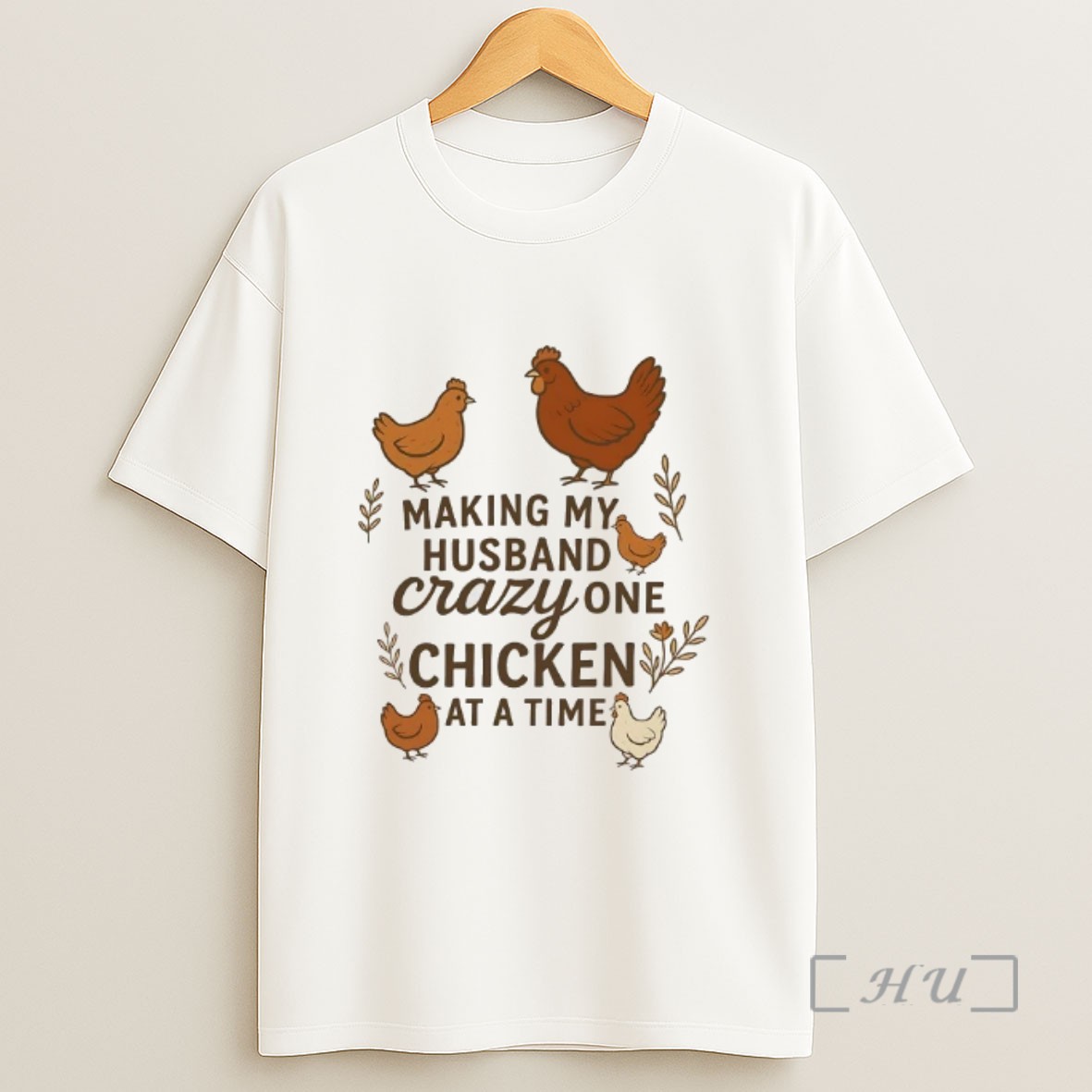 Officials Chicken Making My Husband Crazy One Chicken At A Time Sweatshirt Tee Shirt