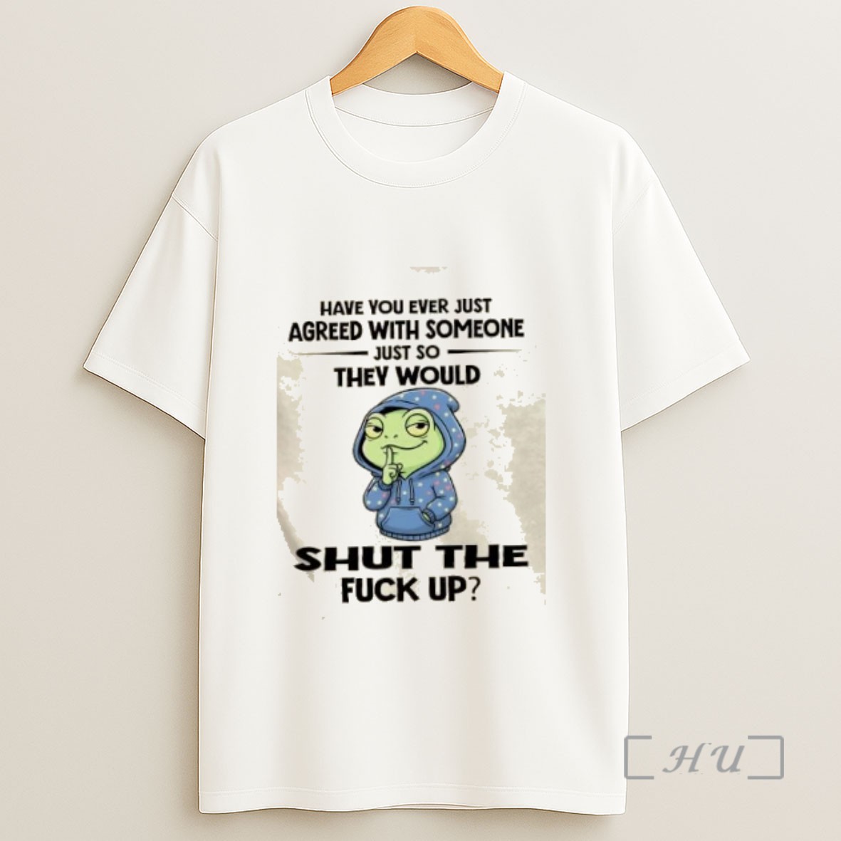 Officials Frog Have You Ever Just Agreed With Someone Just So They Would Shut The Fuck Up Sweatshirt Tee Shirt