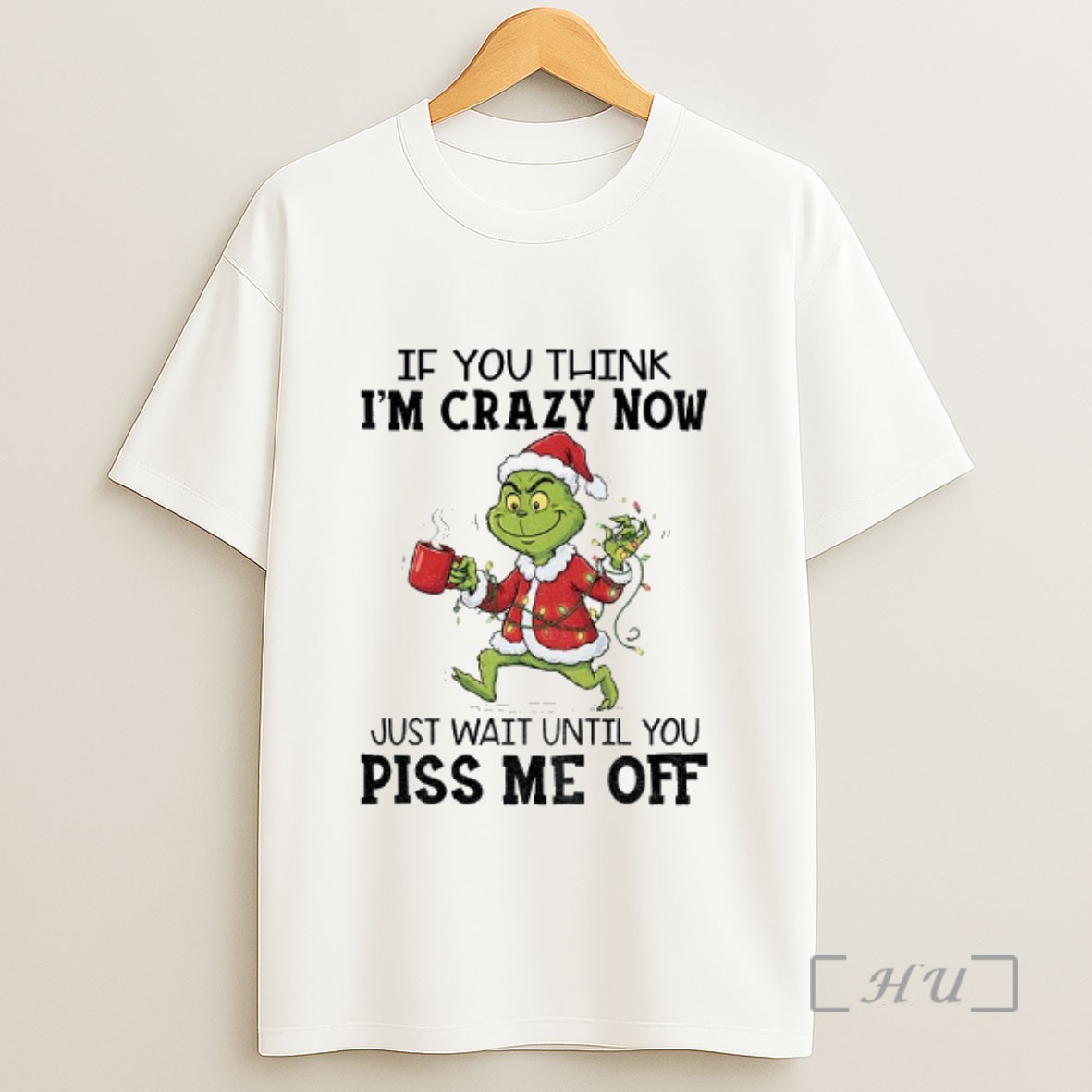 Officials Funny Grinch Santa Hat If You Think Im Crazy Now Just Wait Until You Piss Me Off Christmas Sweatshirt Tee Shirt