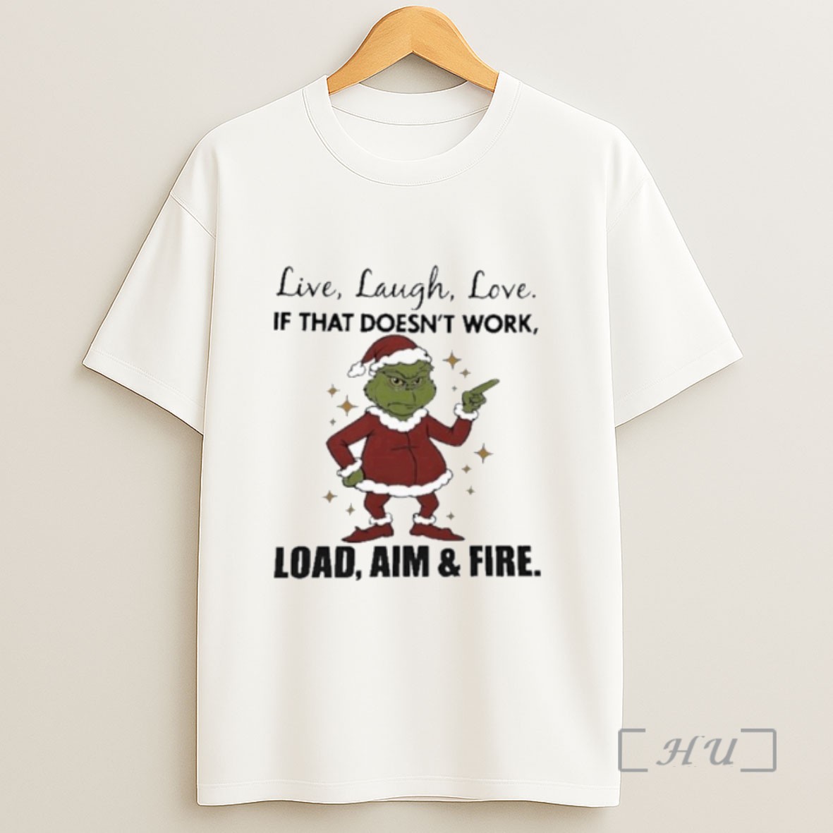 Officials Grinch Live Laugh Love If That Doesnt Work Load Aim And Fire Christmas Sweatshirt Tee Shirt