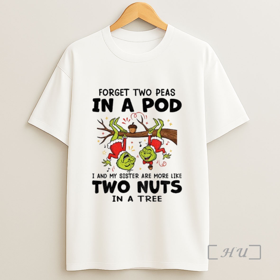 Officials Grinch Xmas Forget Two Peas In A Pod I And My Sister Are More Like Two Nuts In A Tree Christmas Sweatshirt Tee Shirt