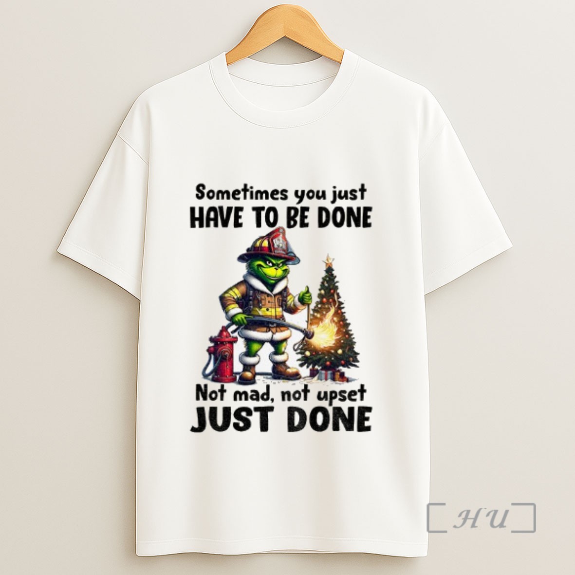 Officials Grinch Fireman Sometimes You Just Have To Be Done Not Mad Not Upset Just Done Christmas Sweatshirt Tee Shirt
