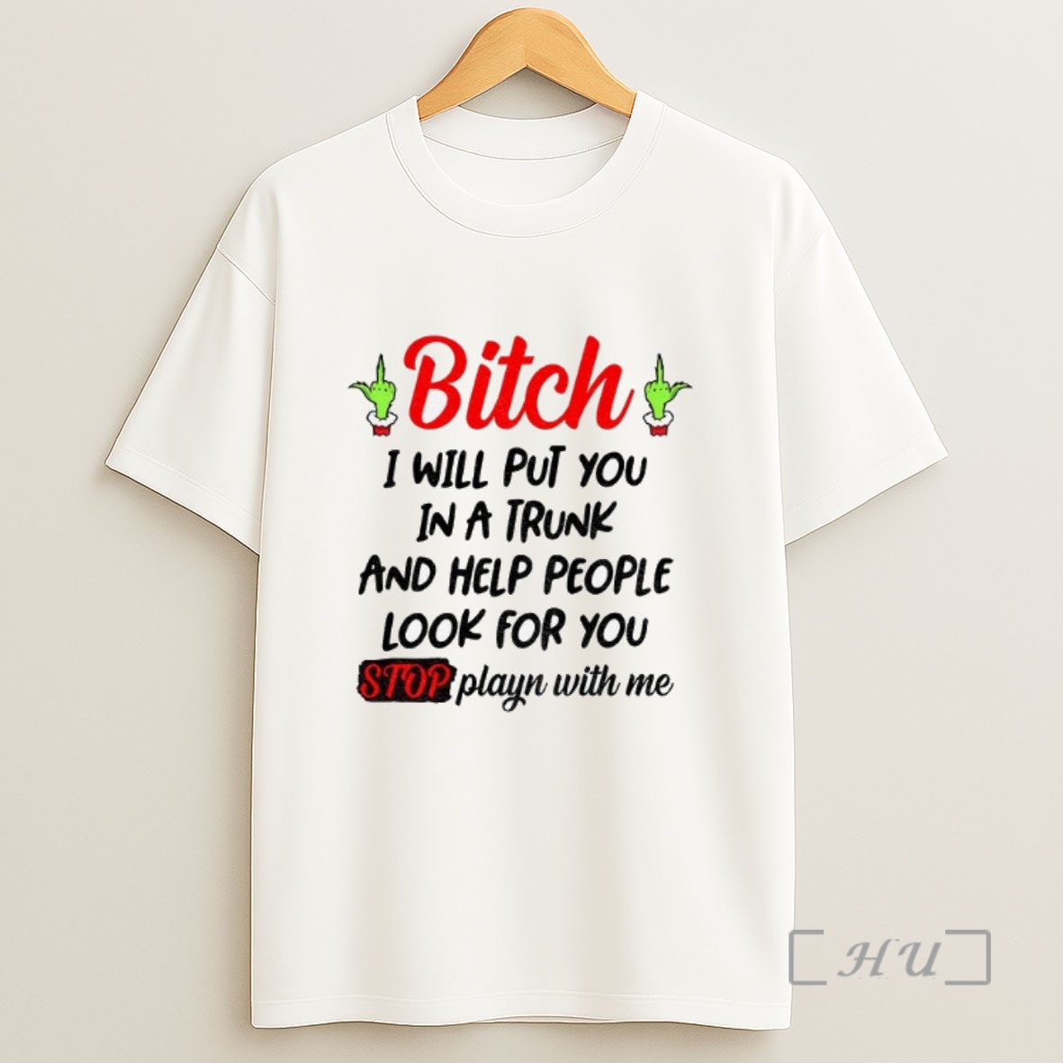 Officials Grinch Hand Bitch I Will Put You In A Trunk And Help People Look For You Stop Playn With Me Sweatshirt Tee Shirt