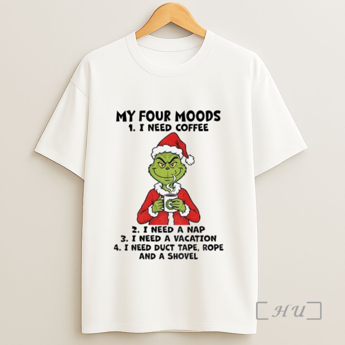 Officials Grinch My Four Moods I Need Coffee I Need A Nap I Need A Vacation I Need Duct Tape Rope And A Shovel Christmas Sweatshirt Tee Shirt