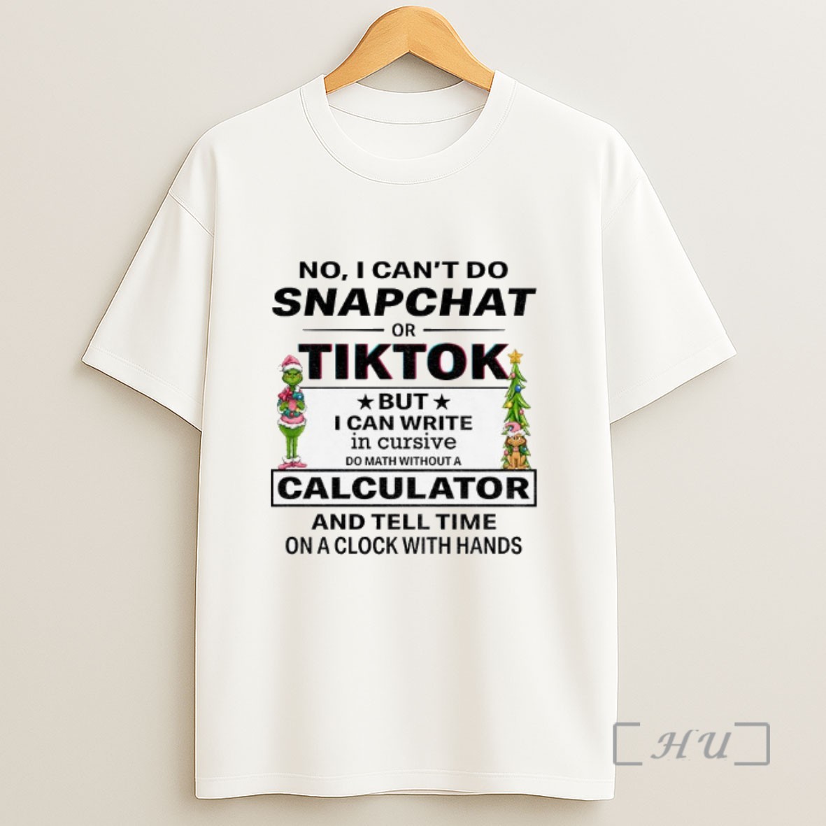 Officials Grinch No I Cant Do Snapchat Of Tiktok But I Can Write In Cursive Do Math Without A Calculator Christmas Sweatshirt Tee Shirt