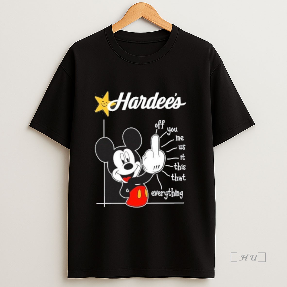 Officials Hardees Logo Mickey Fluff Off You Me Us It This That Everything Sweatshirt Tee Shirt