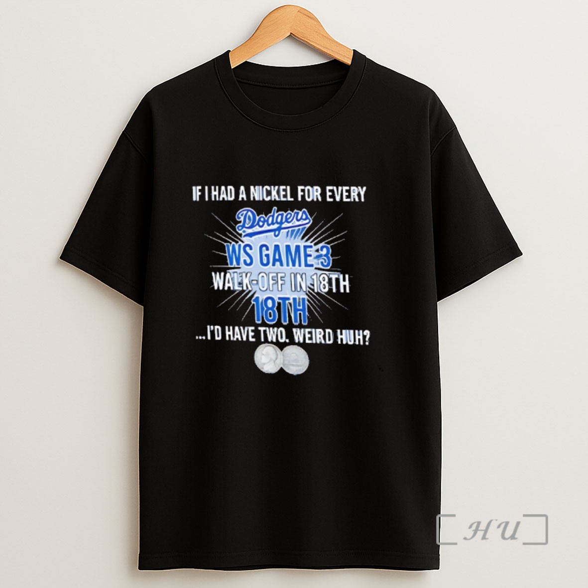 Officials Los Angeles Dodgers If I Had A Nickel For Every Ws Game 3 Walk Off In 18th Id Have Two Weird Huh Sweatshirt Tee Shirt